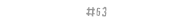 #63